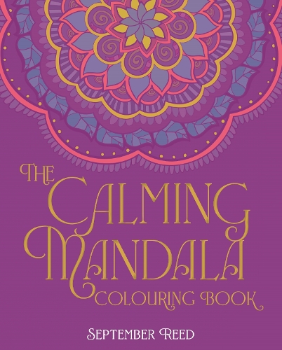 Calming Mandala Colouring Book, The: Includes 45 Meditative Images
