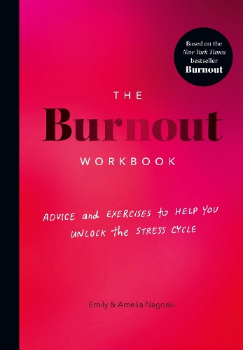 Burnout Workbook, The: Advice and Exercises to Help You Unlock the Stress Cycle