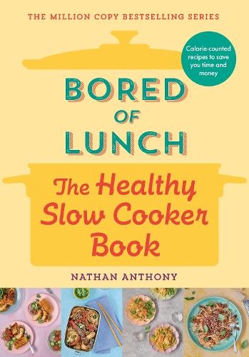 Bored of Lunch: The Healthy Slow Cooker Book: Calorie-counted recipes to save you time and money